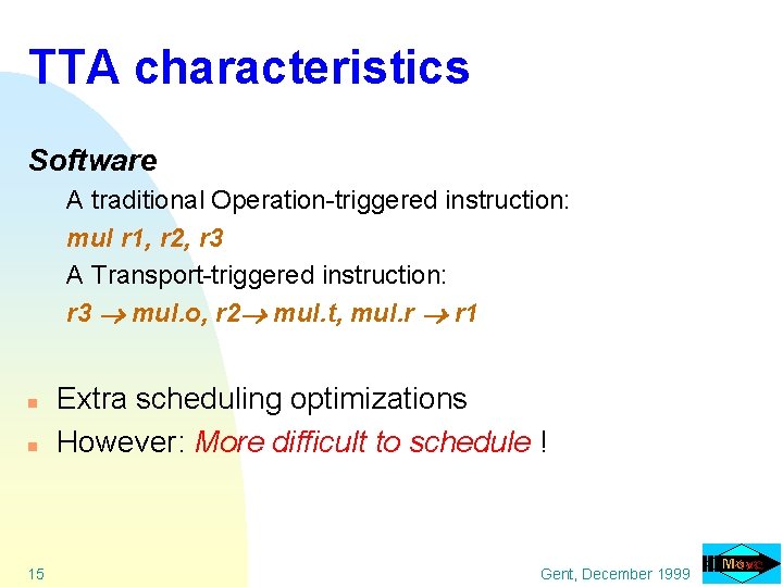 TTA characteristics Software A traditional Operation-triggered instruction: mul r 1, r 2, r 3