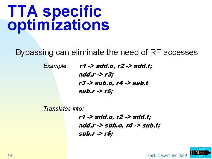 TTA specific optimizations Bypassing can eliminate the need of RF accesses Example: r 1