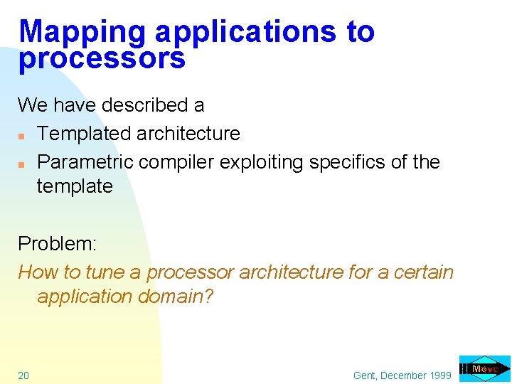 Mapping applications to processors We have described a n Templated architecture n Parametric compiler