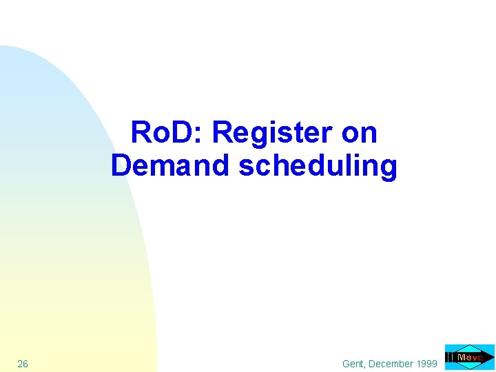 Ro. D: Register on Demand scheduling 26 Gent, December 1999 