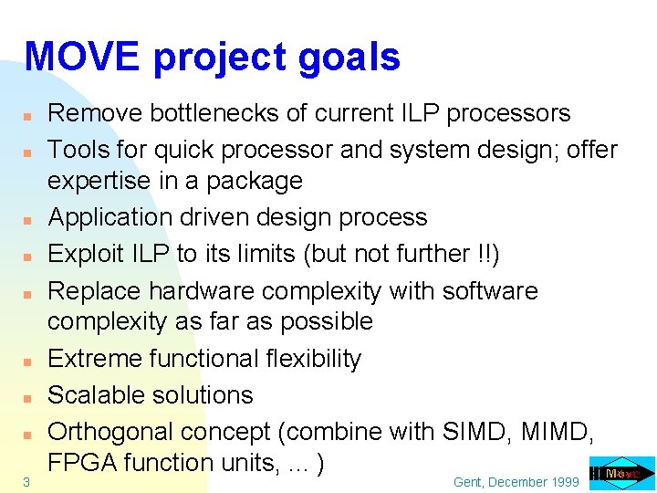 MOVE project goals n n n n 3 Remove bottlenecks of current ILP processors