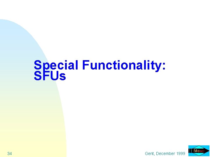 Special Functionality: SFUs 34 Gent, December 1999 