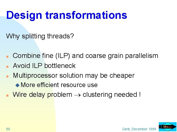 Design transformations Why splitting threads? n n n Combine fine (ILP) and coarse grain