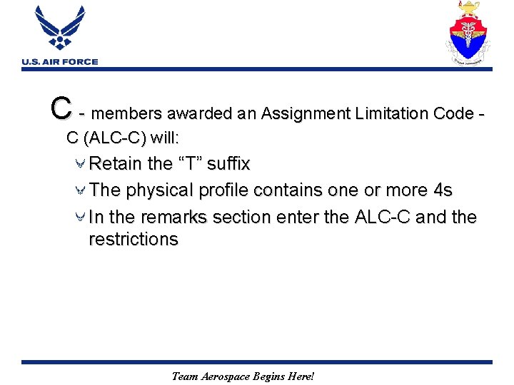 C - members awarded an Assignment Limitation Code C (ALC-C) will: Retain the “T”