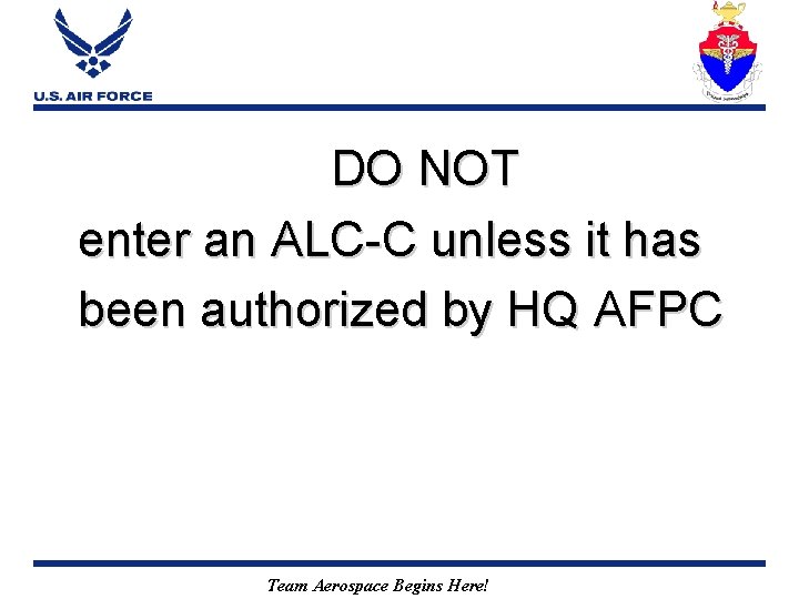 DO NOT enter an ALC-C unless it has been authorized by HQ AFPC Team