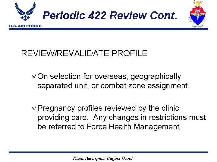 Periodic 422 Review Cont. REVIEW/REVALIDATE PROFILE On selection for overseas, geographically separated unit, or