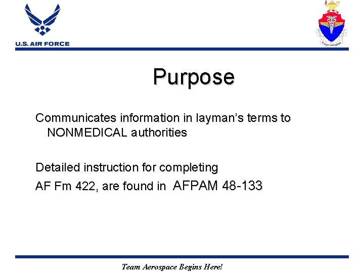Purpose Communicates information in layman’s terms to NONMEDICAL authorities Detailed instruction for completing AF
