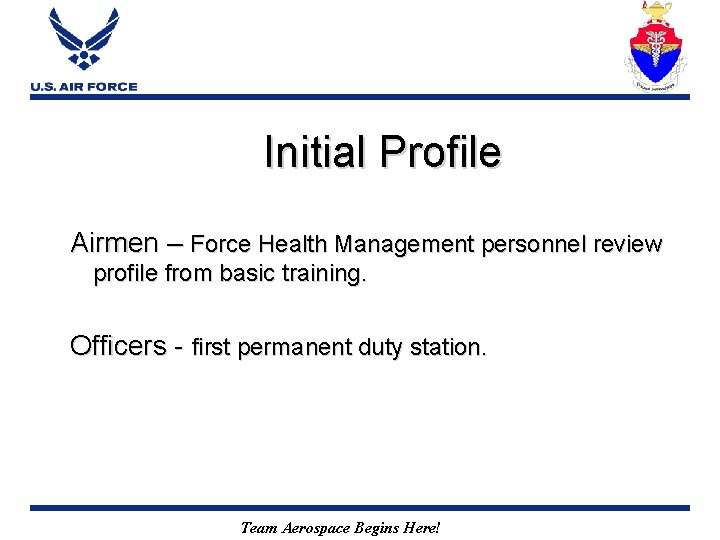 Initial Profile Airmen – Force Health Management personnel review profile from basic training. Officers