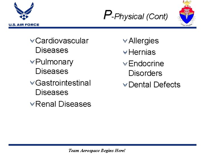 P-Physical (Cont) Cardiovascular Diseases Pulmonary Diseases Gastrointestinal Diseases Renal Diseases Team Aerospace Begins Here!