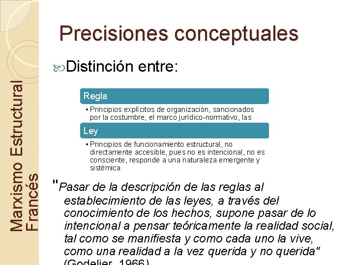 Precisiones conceptuales Marxismo Estructural Francés Distinción entre: Regla • Principios explícitos de organización, sancionados