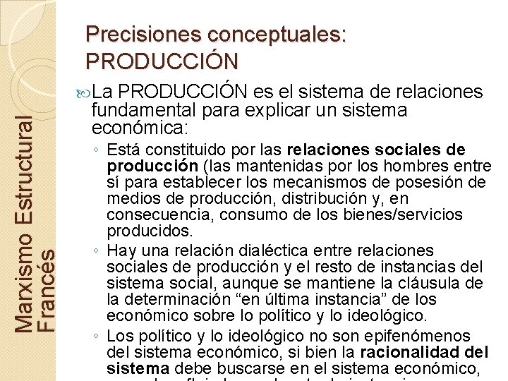 Precisiones conceptuales: PRODUCCIÓN Marxismo Estructural Francés La PRODUCCIÓN es el sistema de relaciones fundamental