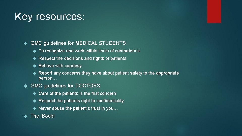 Key resources: GMC guidelines for MEDICAL STUDENTS To recognize and work within limits of