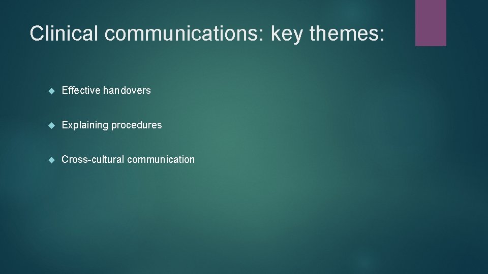 Clinical communications: key themes: Effective handovers Explaining procedures Cross-cultural communication 