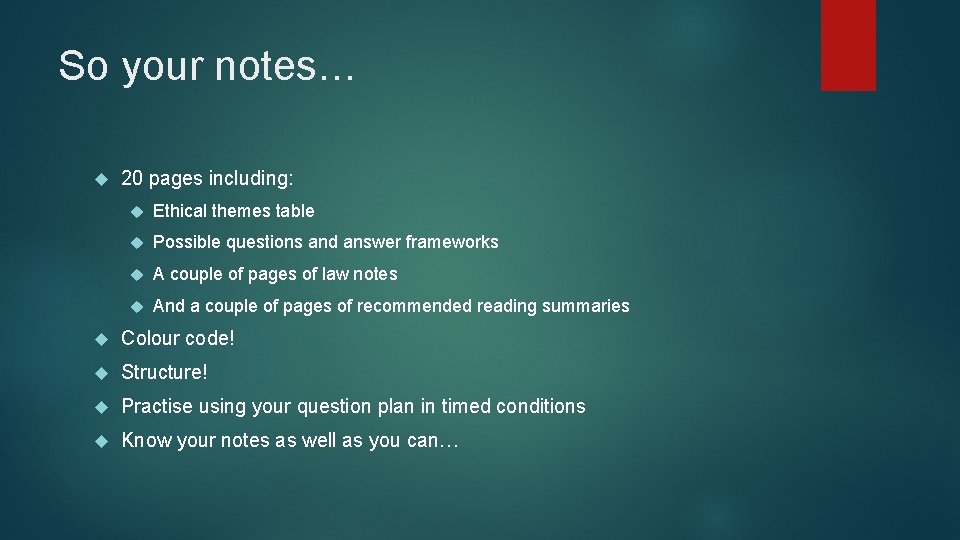 So your notes… 20 pages including: Ethical themes table Possible questions and answer frameworks