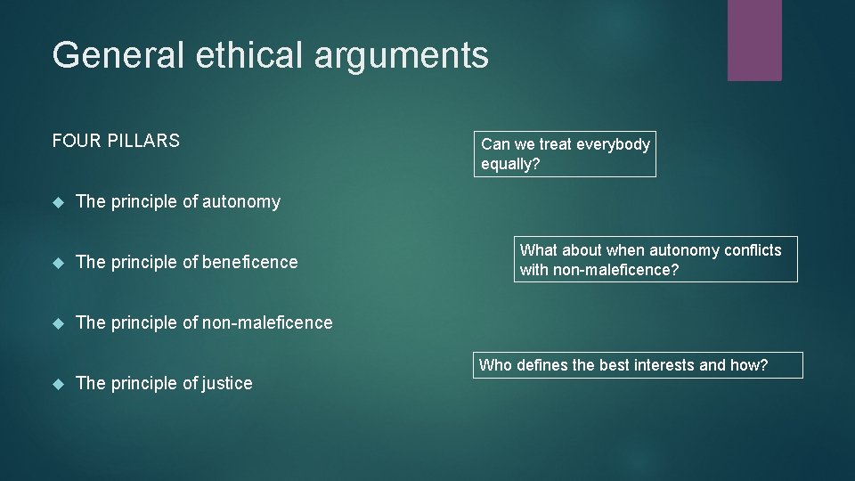 General ethical arguments FOUR PILLARS The principle of autonomy The principle of beneficence The