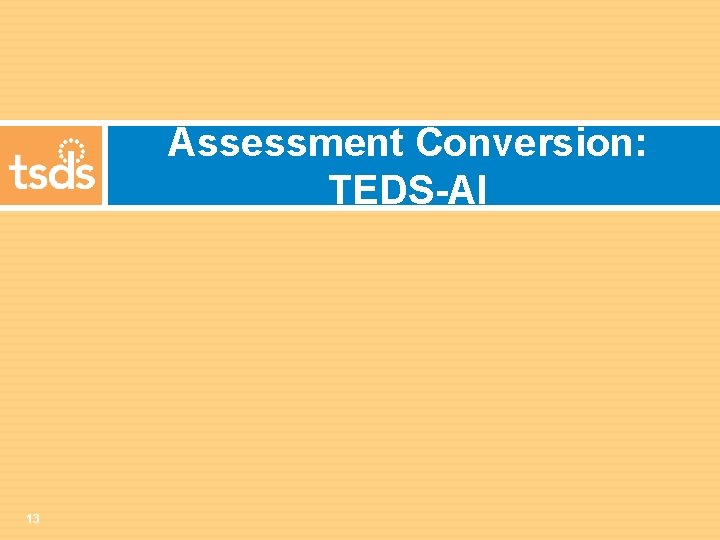 Assessment Conversion: TEDS-AI 13 