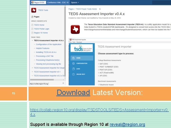 15 Download Latest Version: https: //collab. region 10. org/display/TSDSTOOLS/TEDS+Assessment+Importer+v 0. 4. x Support is