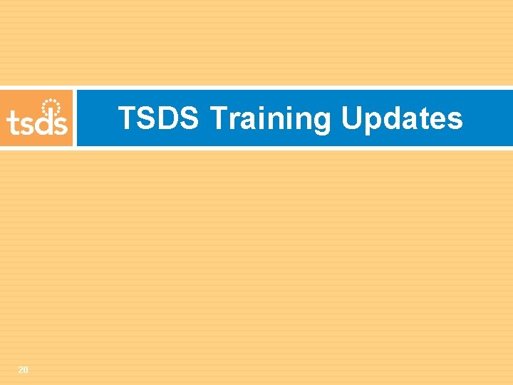 TSDS Training Updates 20 