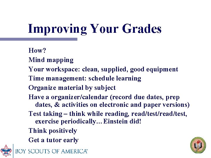 Improving Your Grades How? Mind mapping Your workspace: clean, supplied, good equipment Time management: