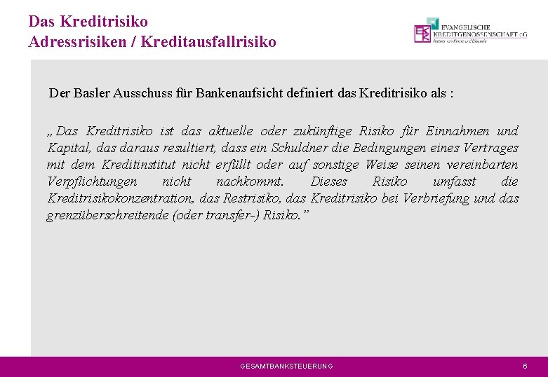 Das Kreditrisiko Adressrisiken / Kreditausfallrisiko Der Basler Ausschuss für Bankenaufsicht definiert das Kreditrisiko als