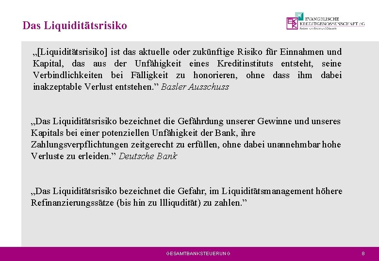 Das Liquiditätsrisiko „[Liquiditätsrisiko] ist das aktuelle oder zukünftige Risiko für Einnahmen und Kapital, das