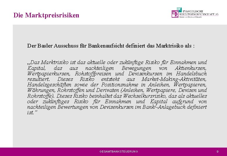Die Marktpreisrisiken Der Basler Ausschuss für Bankenaufsicht definiert das Marktrisiko als : „Das Marktrisiko