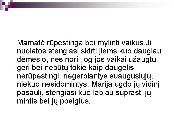 Mamatė rūpestinga bei mylinti vaikus. Ji nuolatos stengiasi skirti jiems kuo daugiau dėmesio, nes