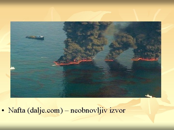  • Nafta (dalje. com) – neobnovljiv izvor 