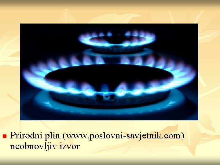 n Prirodni plin (www. poslovni-savjetnik. com) Prirodni plin ( neobnovljiv izvor 