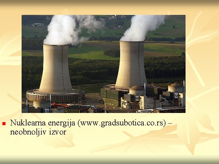 n Nuklearna energija (www. gradsubotica. co. rs) – neobnoljiv izvor 