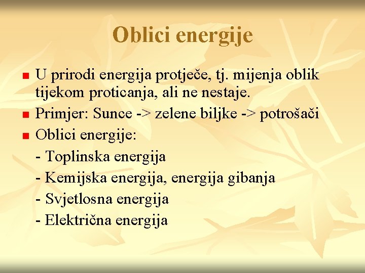 Oblici energije n n n U prirodi energija protječe, tj. mijenja oblik tijekom proticanja,