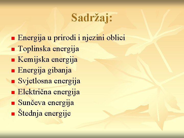 Sadržaj: n n n n Energija u prirodi i njezini oblici Toplinska energija Kemijska