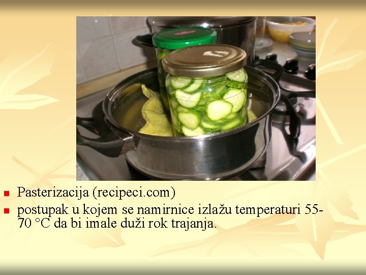 n n Pasterizacija (recipeci. com) postupak u kojem se namirnice izlažu temperaturi 5570 °C