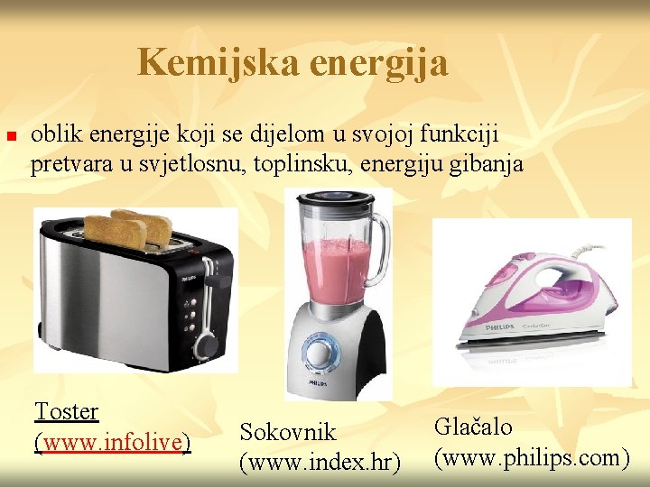 Kemijska energija n oblik energije koji se dijelom u svojoj funkciji pretvara u svjetlosnu,