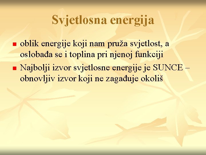 Svjetlosna energija n n oblik energije koji nam pruža svjetlost, a oslobađa se i