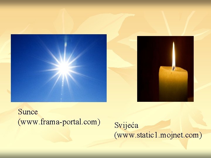 Sunce (www. frama-portal. com) Svijeća (www. static 1. mojnet. com) 