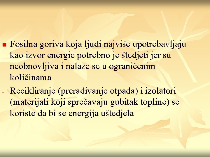 n - Fosilna goriva koja ljudi najviše upotrebavljaju kao izvor energie potrebno je štedjeti