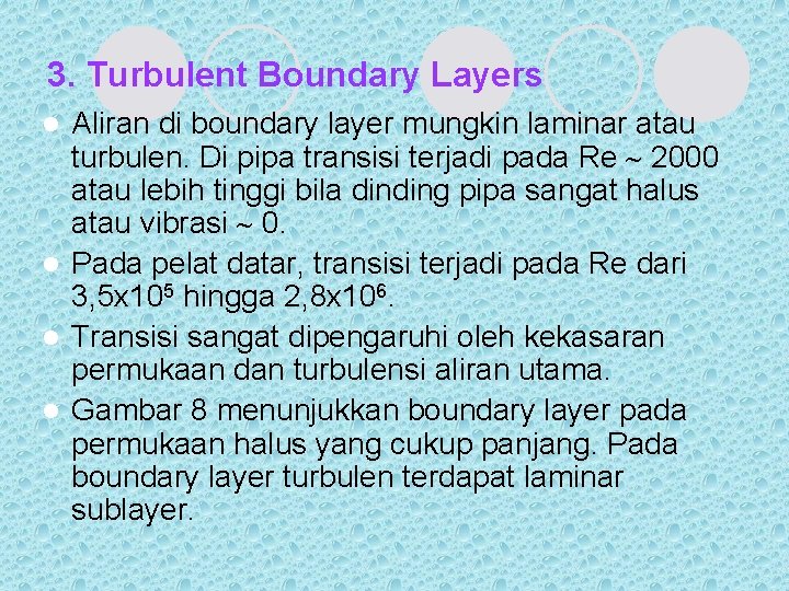 3. Turbulent Boundary Layers Aliran di boundary layer mungkin laminar atau turbulen. Di pipa