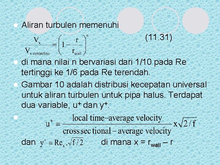 l Aliran turbulen memenuhi (11. 31) di mana nilai n bervariasi dari 1/10 pada