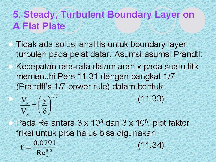 5. Steady, Turbulent Boundary Layer on A Flat Plate Tidak ada solusi analitis untuk
