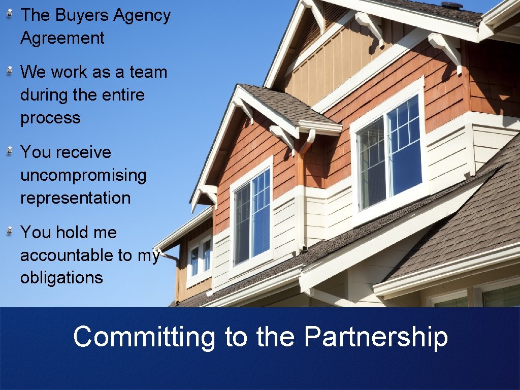 The Buyers Agency Agreement We work as a team during the entire process You