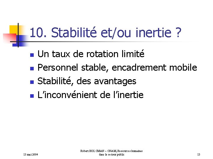 10. Stabilité et/ou inertie ? n n Un taux de rotation limité Personnel stable,