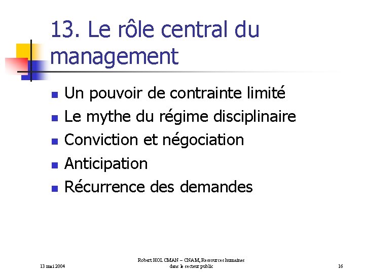 13. Le rôle central du management n n n Un pouvoir de contrainte limité