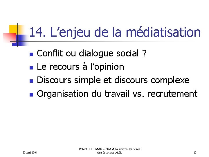 14. L’enjeu de la médiatisation n n Conflit ou dialogue social ? Le recours