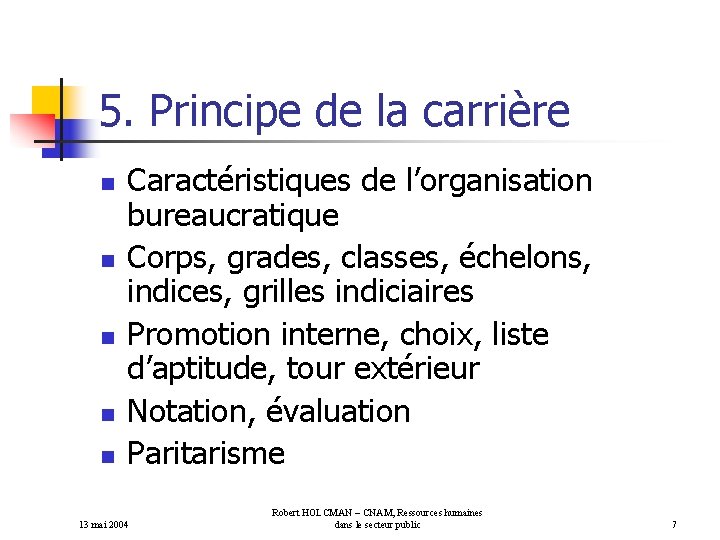 5. Principe de la carrière n n n Caractéristiques de l’organisation bureaucratique Corps, grades,