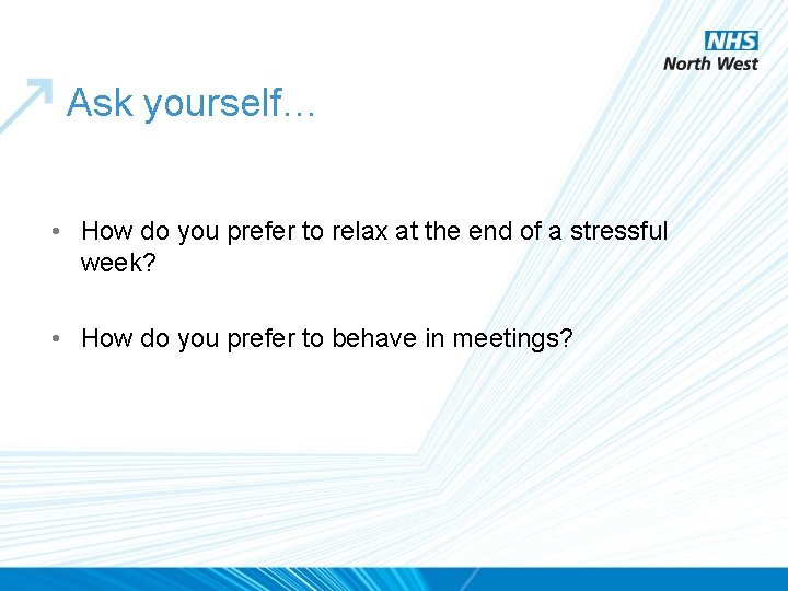 Ask yourself… • How do you prefer to relax at the end of a