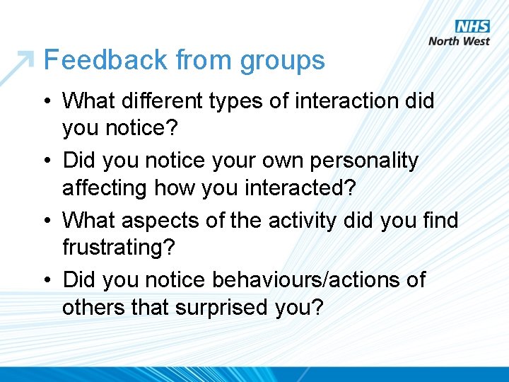 Feedback from groups • What different types of interaction did you notice? • Did