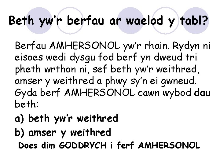 Beth yw’r berfau ar waelod y tabl? Berfau AMHERSONOL yw’r rhain. Rydyn ni eisoes