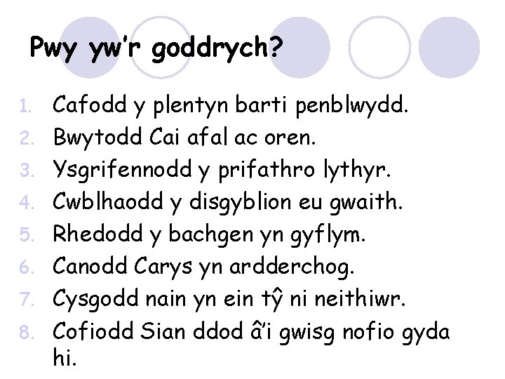 Pwy yw’r goddrych? 1. 2. 3. 4. 5. 6. 7. 8. Cafodd y plentyn