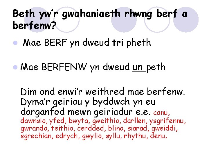 Beth yw’r gwahaniaeth rhwng berf a berfenw? l Mae BERF yn dweud tri pheth